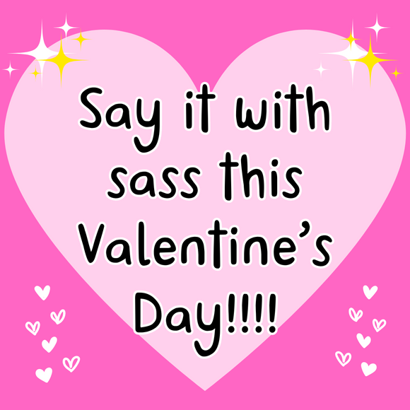💖 Say it With Sass This Valentine's Day! 💖