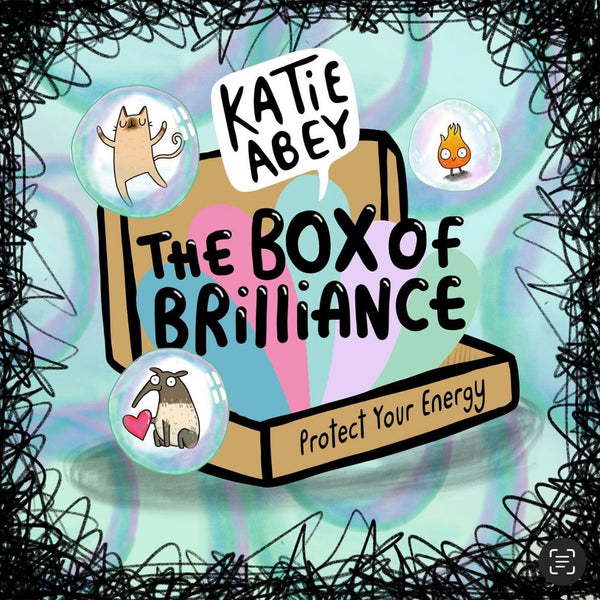 Illustrated artwork by Katie Abey featuring The Box of Brilliance – Protect Your Energy 🫧. The design shows a colourful box with pastel shapes and playful characters, including a cat, an anteater holding a heart, and a small flame inside bubbles. Surrounded by a doodle border, this Katie Abey illustration promotes positivity, self-care, and embracing your weirdness.