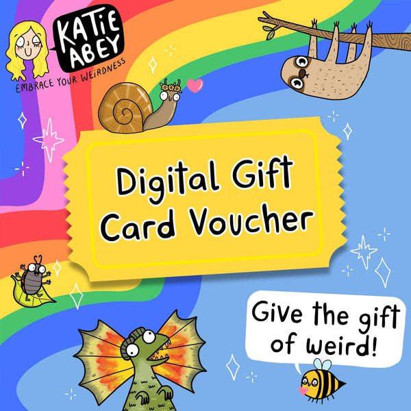 Illustrated digital gift card voucher for Katie Abey, a brand encouraging weirdness and fun. Features a rainbow background with cute quirky animals: a snail, sloth, dragon, and bee, alongside text "Digital Gift Card Voucher" and "Give the gift of weird!" in a playful handwritten style. Ideal for gifting fans of colourful, whimsical, and joyful artwork by Katie Abey.