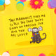 A postcard with an illustration of a marmoset wearing a rainbow scarf looking cute and friendly with text saying 'This Marmoset told me to tell you that you're doing an amazing job and you are loved' on a yellow background