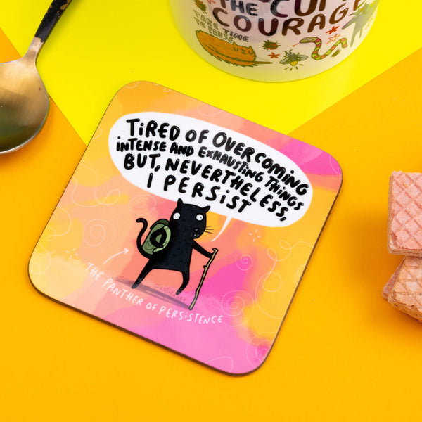 Panther of Persistence Coaster with an illustration by Katie Abey of a black panther saying, Tired of overcoming intense and exhausting things but, nevertheless I persist.