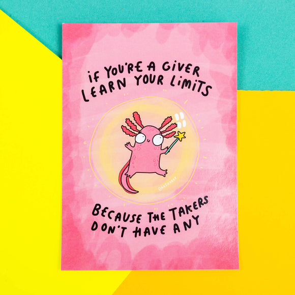 A postcard of a pink axolotl in a bubble holding a wand. With text saying if you're a giver learn your limits because the takers don't have any on a pink background. Illustrated by Katie Abey.