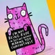 Close-up of Katie Abey’s “I’m Not Being Rude” Cat Art Print featuring a pink cartoon cat with quirky doodle details. The cat holds a sign saying, “I’m not being rude, I’m just not actively making you comfortable.” A signed and numbered A4 matte print for fans of alternative art and playful illustration.