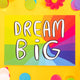A postcard with rainbow letters in capitals saying dream big it is on a rainbow base and on a yellow background with confetti, daisies and pom poms.