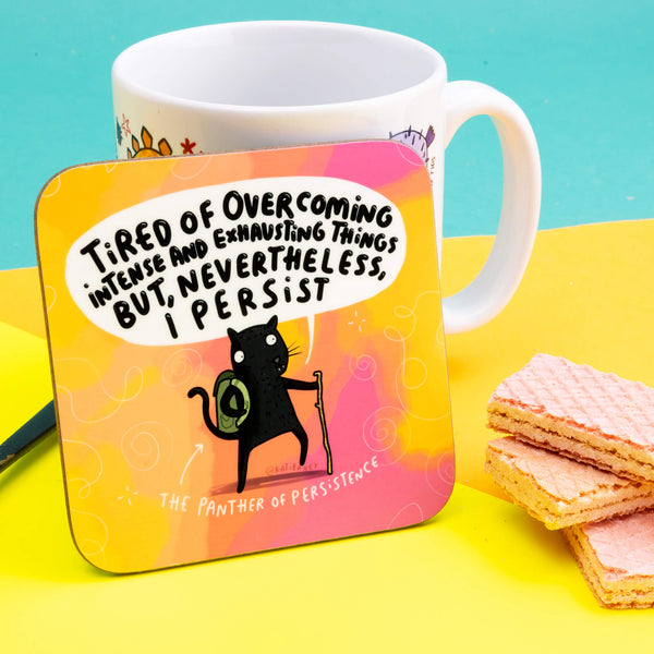 Panther of Persistence Coaster with an illustration by Katie Abey of a black panther saying, Tired of overcoming intense and exhausting things but, nevertheless I persist.